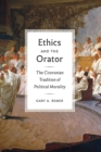 Image for Ethics and the orator: the Ciceronian tradition of political morality