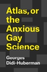 Image for Atlas, or the Anxious Gay Science