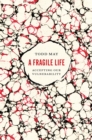 Image for A fragile life  : accepting our vulnerability