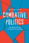 Image for Combative politics  : the media and public perceptions of lawmaking