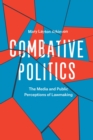 Image for Combative politics: the media and public perceptions of lawmaking