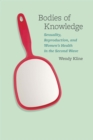 Image for Bodies of knowledge  : sexuality, reproduction, and women&#39;s health in the second wave