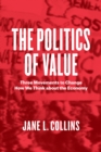 Image for The politics of value: three movements to change how we think about the economy