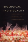 Image for Biological individuality  : integrating scientific, philosophical, and historical perspectives