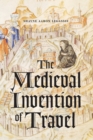 Image for The Medieval Invention of Travel