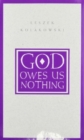 Image for God Owes Us Nothing : A Brief Remark on Pascal&#39;s Religion and on the Spirit of Jansenism