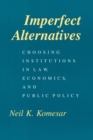 Image for Imperfect Alternatives - Choosing Institutions in Law, Economics, and Public Policy