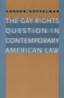 Image for The gay rights question in contemporary American law