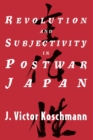 Image for Revolution and Subjectivity in Postwar Japan