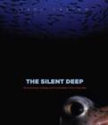 Image for The Silent Deep : The Discovery, Ecology, and Conservation of the Deep Sea