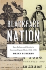 Image for Blackface nation  : race, reform, and identity in American popular music, 1812-1925