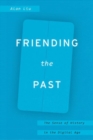 Image for Friending the Past : The Sense of History in the Digital Age