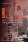 Image for The cure  : a story of cancer and politics from the annals of the Cold War