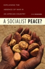 Image for A socialist peace?  : explaining the absence of war in an African country