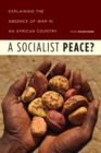 Image for A socialist peace?: explaining the absence of war in an African country