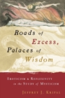 Image for Roads of excess, palaces of wisdom  : eroticism and reflexivity in the study of mysticism