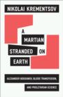 Image for A Martian stranded on Earth: Alexander Bogdanov, blood transfusions, and proletarian science