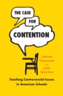 Image for The case for contention: teaching controversial issues in American schools
