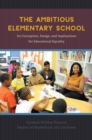 Image for The ambitious elementary school  : its conception, design, and implications for educational equality