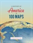 Image for A history of America in 100 maps