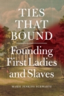 Image for Ties That Bound: Founding First Ladies and Slaves