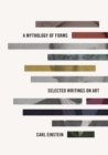 Image for A mythology of forms: selected writings on art