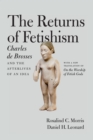 Image for The Returns of Fetishism: Charles de Brosses and the Afterlives of an Idea