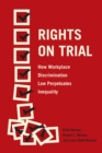 Image for Rights on trial  : how workplace discrimination law perpetuates inequality