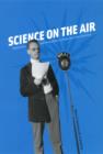 Image for Science on the air: popularizers and personalities on radio and early television