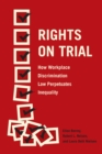 Image for Rights on trial: how workplace discrimination law perpetuates inequality