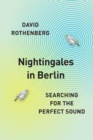 Image for Nightingales in Berlin : Searching for the Perfect Sound