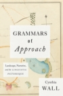 Image for Grammars of Approach : Landscape, Narrative, and the Linguistic Picturesque