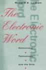 Image for The electronic word  : democracy, technology, and the arts