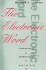 Image for The electronic word: democracy, technology, and the arts
