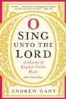 Image for O Sing Unto the Lord : A History of English Church Music