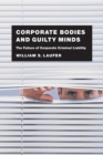 Image for Corporate bodies and guilty minds  : the failure of corporate criminal liability