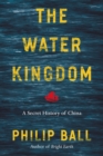 Image for The Water Kingdom: A Secret History of China