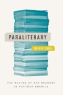 Image for Paraliterary : The Making of Bad Readers in Postwar America