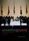 Image for Unsettling opera: staging Mozart, Verdi, Wagner, and Zemlinsky