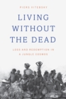 Image for Living without the Dead : Loss and Redemption in a Jungle Cosmos