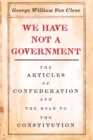 Image for We Have Not a Government: The Articles of Confederation and the Road to the Constitution
