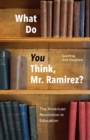 Image for What Do You Think, Mr. Ramirez? : The American Revolution in Education