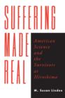Image for Suffering Made Real: American Science and the Survivors at Hiroshima : 55423