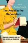 Image for The angel in the marketplace  : adwoman Jean Wade Rindlaub and the selling of America