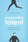 Image for Representing Talent: Hollywood Agents and the Making of Movies