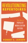 Image for Revolutionizing Repertoires : The Rise of Populist Mobilization in Peru