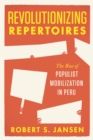 Image for Revolutionizing Repertoires: The Rise of Populist Mobilization in Peru