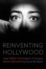 Image for Reinventing Hollywood: How 1940s Filmmakers Changed Movie Storytelling