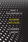 Image for What a philosopher is  : becoming Nietzsche