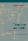 Image for Things Maps Don&#39;t Tell Us : An Adventure into Map Interpretation